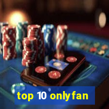 top 10 onlyfan